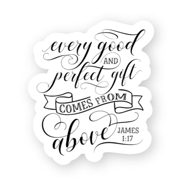 Every Good and Perfect Gift Comes From Above | Bible Verse Sticker | Black and White Quote | Christian Sticker | James 1 :17