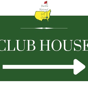 May include: A green sign with white text that reads "CLUB HOUSE" and a white arrow pointing to the right. The sign has a small yellow and green logo in the top left corner that reads "Augusta National Golf Club".