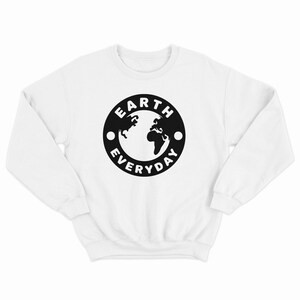 Earth Everyday Sweatshirt Earth Day Crewneck Green Living Pullover Eco Friendly Environmental Gift Nature Lover Sweater