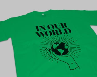 In Our World Shirt Earth Day T-Shirt Eco Friendly Tee Environmental Awareness Nature Lover Gift Sustainability Shirt Green Living Tee