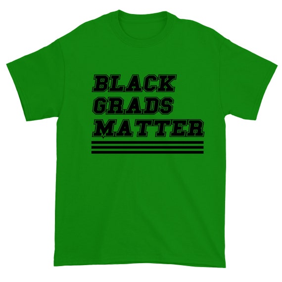 Black Grads Matter Shirt Black Grads 