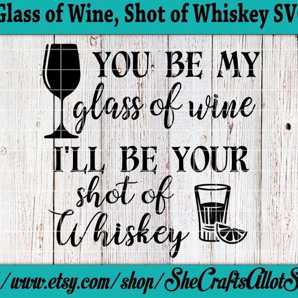 Be my glass of Wine, I'll be shot of Whiskey blake shelton svg png