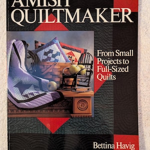Amish Quiltmaker: From Small Projects to Full Sized Quilts, Bettina Havig, quilt patterns