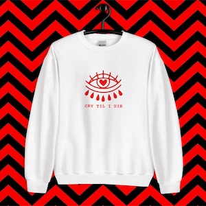 Cry Til I Die Crewneck Sweater
