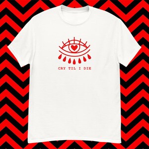 Cry Til I Die T-Shirt