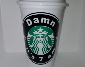Custom Starbucks Reusable Cup: "Damn It's 7 am" or "Swiftie Forever" Decal