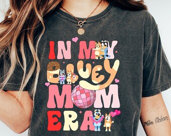 In My Bluey Mom Era Shirt, Bluey Cool Mom Club Shirt, Bluey Chilli Heeler Tshirt, Bluey Mom Shirt, Gift For Mom, Mothers Day Shirt, Mom Gift