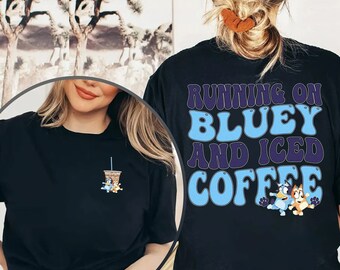 Running on Bluey and Iced Coffee Shirt | Running on Bluey Shirt | Bluey Mothers Day Shirt | Bluey Family Shirt | Bluey Bingo Birthday Gift