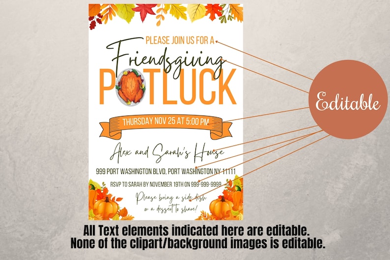 May include: An invitation to a Friendsgiving potluck at Alex and Sarah's house on Thursday, November 25th at 5:00 PM. The invitation features a festive autumn theme with fall leaves, pumpkins, and a turkey illustration. The text is editable, but the clipart and background images are not.