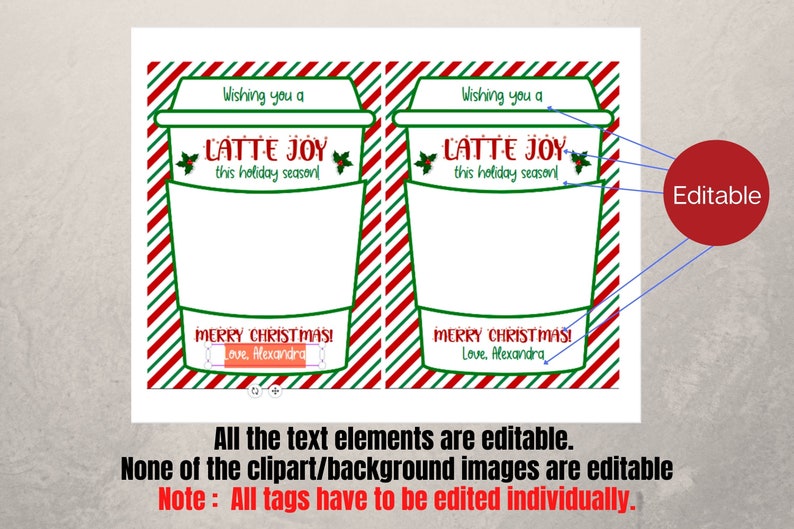 May include: Printable Christmas gift tags featuring a red and green striped coffee cup with the text "Latte Joy this holiday season!" and "Merry Christmas! Love, Alexandra". The text is editable.