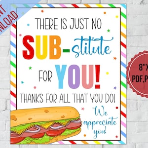 May include: A colorful printable sign with the text "There is just no substitute for you! Thanks for all that you do! We appreciate you."  The sign features a rainbow border and a cartoon image of a sandwich. The sign is 8 inches by 10 inches and available in PDF, PNG, and JPG formats.