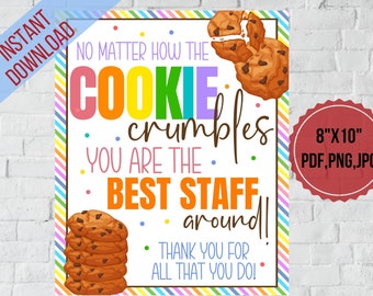 Cookies Teacher appreciation table sign,No matter how the cookie crumbles you are the best, Nurse,Employee,Staff appreciation week printable