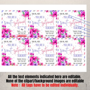 May include: Six printable gift tags with a floral design and the text "Dear Ms. [Name], You are a scent-sational teacher! Thanks for all that you do! From: [Name] and family". The text is editable.
