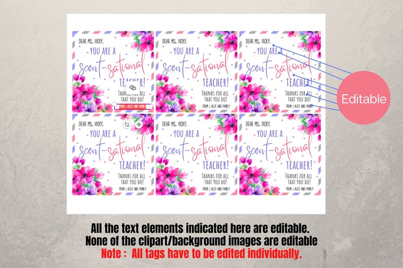 May include: Six printable gift tags with a floral design and the text "Dear Ms. [Name], You are a scent-sational teacher! Thanks for all that you do! From: [Name] and family". The text is editable.