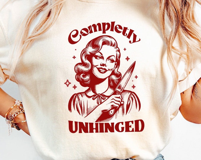 Completely Unhinged SVG PNG, Retro Unhinged Girl Design, Funny Mental Health, Vintage Sarcastic Graphic Tee, Trendy Housewife Sublimation