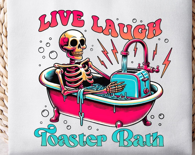 Live Laugh Toaster Bath PNG, Snarky Skeleton Sublimation, Funny PNG Skull Design, Spooky Skeleton Digital Download, Sarcastic Sublimation