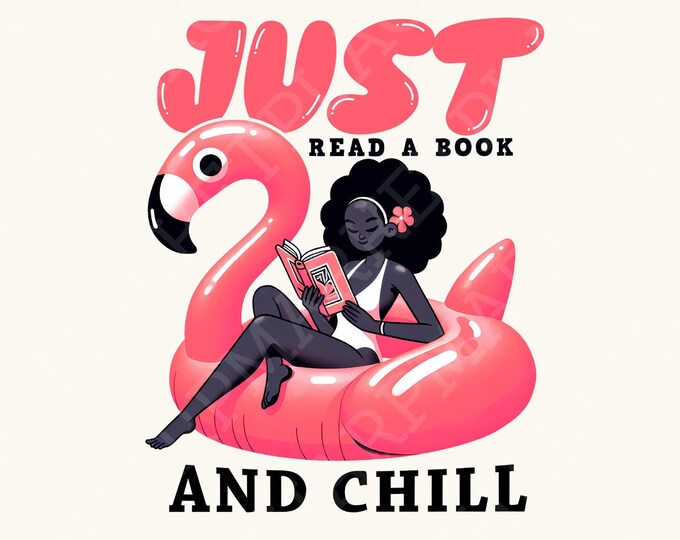 Just Read A Book And Chill PNG, Trendy Bookish Retro Art, Flamingo Float, Summer Reading, Graphic Tee Design, Instant Download, Sublimation