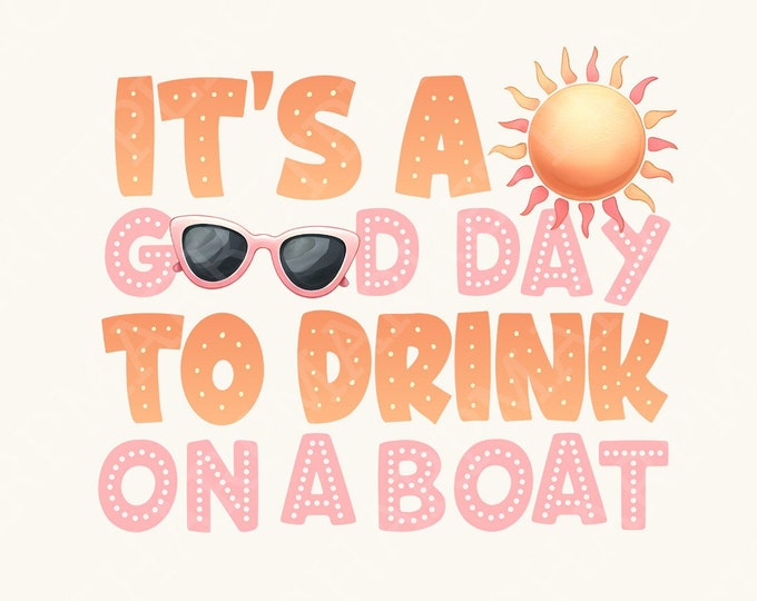 It's A Good Day To Drink On A Boat PNG, Boat Vacation, Cruise Shirt PNG, Summer Boat Trip, Family Vacation, Funny Cruise Shirt, Download