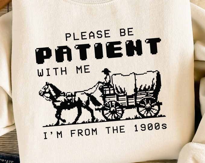 Please Be Patient with Me PNG, Im from the 1900s Retro Funny Quote Design, Western Throwback Humor, Retro Adult Meme for Shirts & Gifts