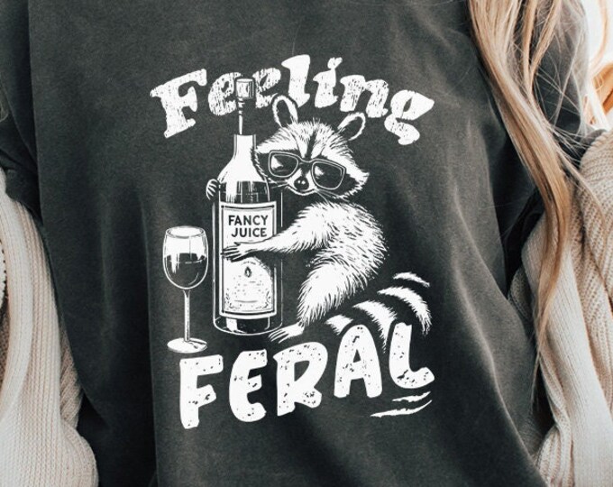 Funny Raccoon Shirt Design Feeling Feral PNG SVG Sarcastic Trash Panda Digital Download Feral Girl Drinking Shirt