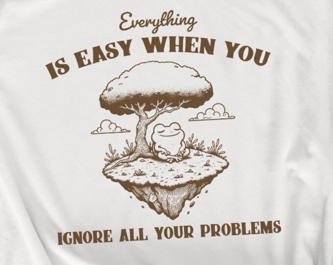 Everything Is Easy When You Ignore All Your Problems PNG SVG, Funny Frog Vintage Design, Funny Animal Quotes, Retro Sarcastic Sayings