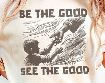 Be the Good See the Good Inspirational PNG, Digital Download, Motivational Quotes, Positive Shirt, Vintage T-shirt Design