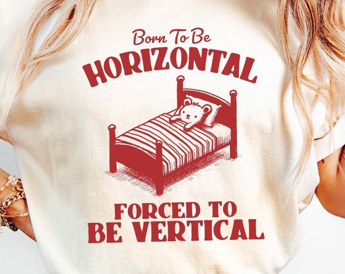 Born To Be Horizontal SVG PNG, Funny Bear Meme Shirt Design, Cute Animal Theme, Humorous Gift, Lazy Day, Cozy Bear Illustration, Funny