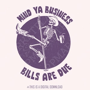 Mind Ya Business Bills Are Due PNG, lustig png, sarkastische png, Mind Ya Business png, Trending png, beliebt png, Aufkleber png, Shirt Design