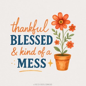 Thankful Blessed & Kind of a Mess PNG, Inspirierendes Zitat PNG, Herbst Spruch Digitaler Download, Blumentopf Kunst, Positives Messy Mom Shirt PNG