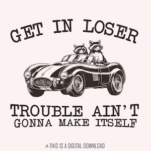 Get In Loser Trouble Lustiger Waschbär PNG, sarkastischer Trash Panda, Vintage Cabrio, Beste Freunde Sprüche, niedliche Waschbären, Sofort Download