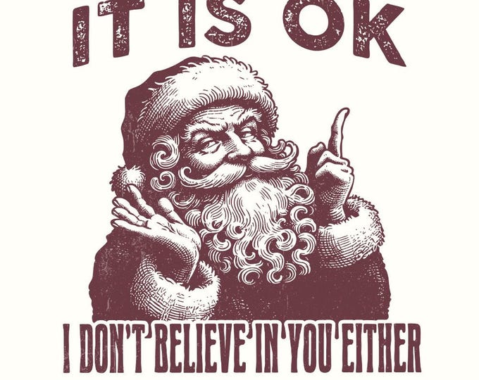 I Don't Believe In You Either Funny Christmas, Vintage Santa PNG, Retro Santa Claus, Holiday png, Christmas Aesthetic, Digital Download