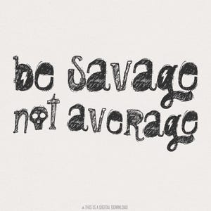Descarga digital PNG "Sé salvaje, no promedio", diseño de camiseta de sublimación, grunge, sarcástico, amor propio, confianza, minimalista, PNG de un solo color