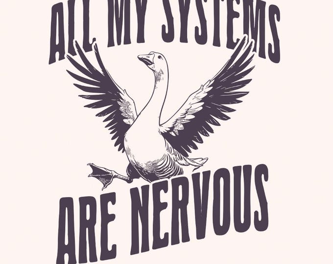 All Of My Systems Are Nervous PNG, Funny Anxiety Humor, Silly Goose PNG, Anxiety Quote, Trendy Sticker PNG, Quirky Goose, Popular png