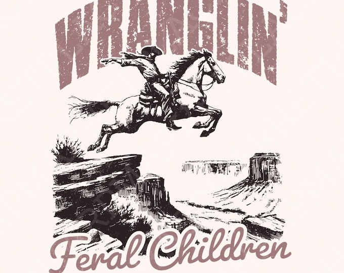 Wrangling Feral Children png, Southern PNG, Country PNG, Funny mom png, Retro PNG files, Best selling png, Tshirt designs, Western png files