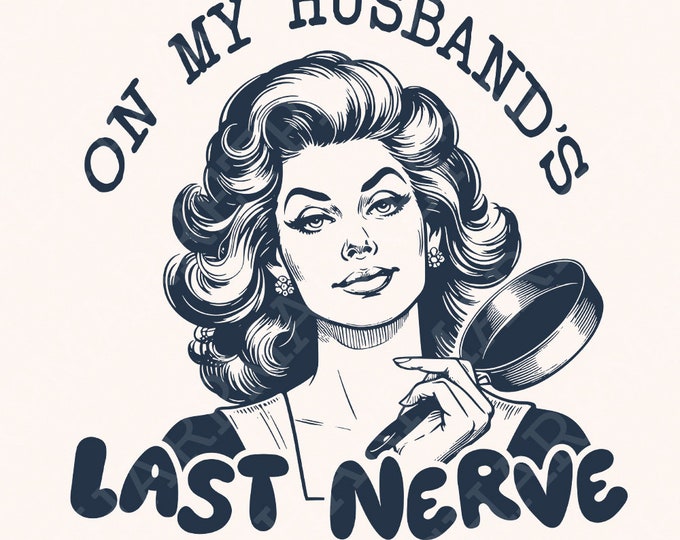 On My Husband's Last Nerve PNG, Funny Wife Designs, Snarky png, Retro PngDesigns, Funny PNG, Popular PNG, Adult Humor