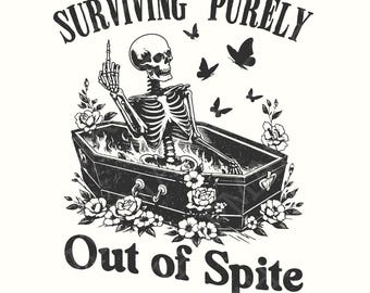 Surviving Purely Out of Spite PNG, Funny Skeleton PNG, Sarcastic Snarky, Witch png, Goth png, Funny Adult png, Halloween Design, Spooky