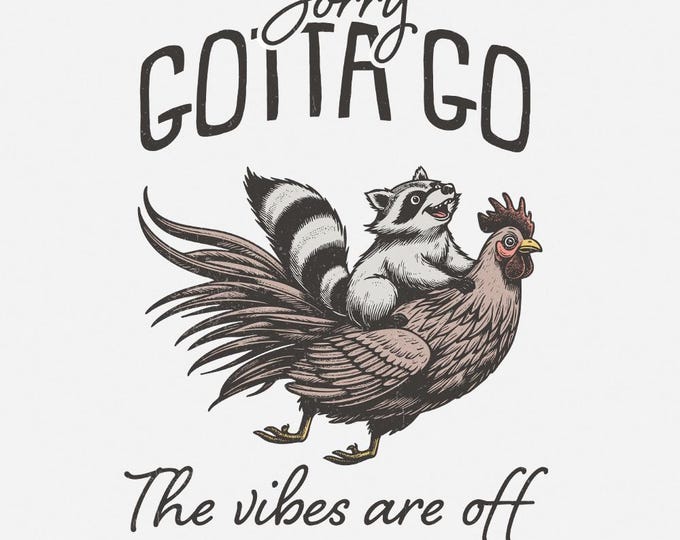 Sorry Gotta Go The Vibes Are Off PNG, Funny Animals Shirt Design, Sarcastic Retro Quote, Digital Download, Raccoon Chicken Art, Sublimation