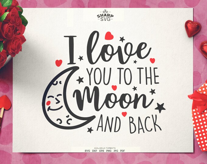 I Love You to the Moon and Back SVG | Valentines Day SVG Valentine's Day Quotes SVG - Cricut svg files - Silhouette cut files - Love svg
