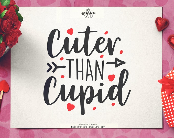 Cuter than Cupid SVG | Valentines Day SVG Valentine's Day Quotes SVG - Cricut svg files - Silhouette cut files - Love svg