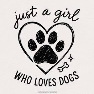 Just a Girl Who Loves Dogs PNG, Dog Lover Digital Design, Heart Paw Print Art, Cute Printable Shirt PNG, Pet Gift for Her, Animal SVG