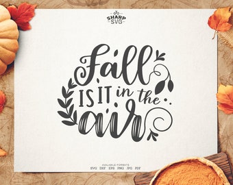 Fall is it in the Air SVG - Thanksgiving SVG - Quotes / Sayings - Autumn cut files - Cutting files / cut files - For Cricut, Silhouette