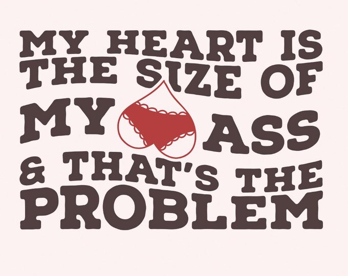 My Heart Is the Size of My Ass png PNG, Funny Valentine png, Trendy Love png, Adult Valentine png, Motivational Size of My png PNG