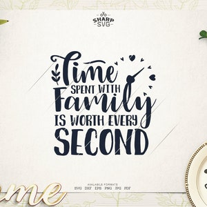 El tiempo que pasamos con la familia vale cada segundo SVG - Frases familiares SVG - Citas familiares SVG - Archivos de corte Cricut - Silhouette - Corte láser