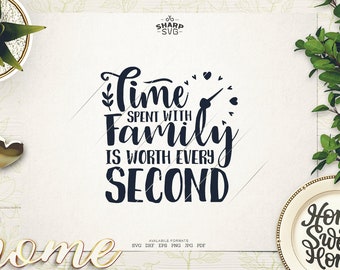 Time Spent with Family is Worth every Second SVG - Family Sayings SVG - Family Quotes SVG - Cricut Cut files - Silhouette - Laser cut