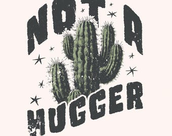 Not a Hugger PNG, Cactus PNG, Sublimation Design, Instant Download, Retro PNG, Funny Shirt Design, Sassy Shirt Print, Boho png, Clipart