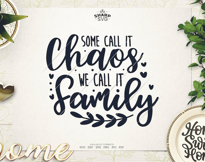 Some call it Chaos we call it Family SVG - Family Sayings SVG - Family Quotes SVG - Cricut Cut files - Silhouette - Laser cut