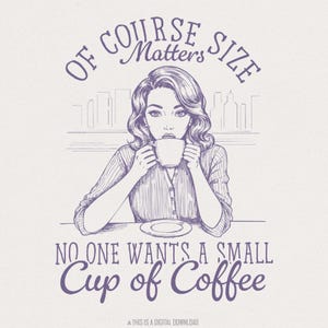 Grootte is belangrijk PNG, grappige koffie sarcastisch, vintage retro huisvrouw, trendy shirtontwerp, retro vrouw, humor voor volwassenen, ontwerpen grafisch T-shirt