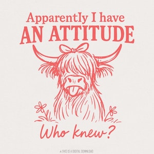 ¡Aparentemente tengo una actitud! ¿Quién lo diría? Vaca de las Tierras Altas divertida PNG, descarga digital de animales de granja atrevidos, diseño PNG de camiseta con actitud adorable