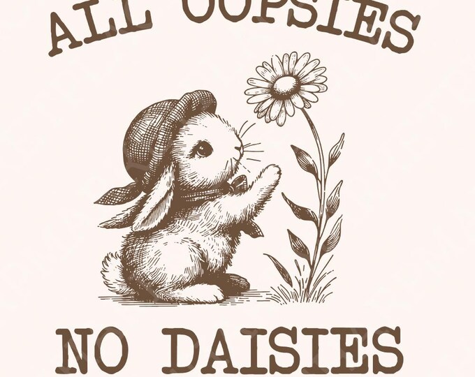 All Oopsies No Daisies Png, Funny Png, Meme Png, Graphic Shirts, Sarcastic Shirt, Humor png, Sublimation Graphic, Introvert, Anxiety