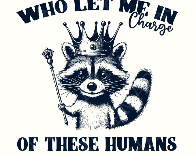In Charge of These Humans PNG, Funny Shirt Png, Sublimation Designs, Popular Png, Trending Pngs, Raccoon Png, Sarcastic Png, Trendy Tshirt